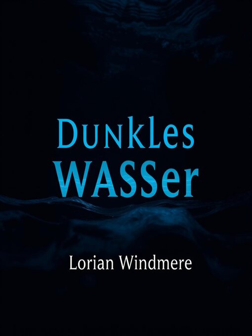 Title details for Dunkles Wasser lässt niemanden kalt by Lorian Windmere - Available